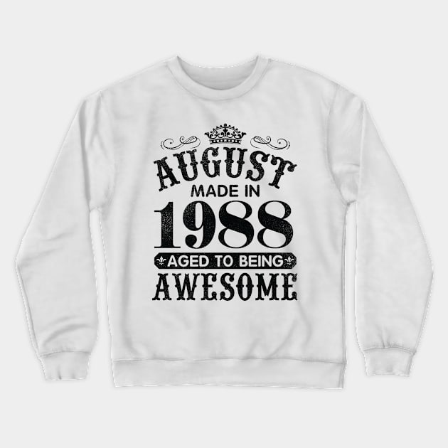 August Made In 1988 Aged To Being Awesome Happy Birthday 32 Years Old To Me You Papa Daddy Son Crewneck Sweatshirt by Cowan79
